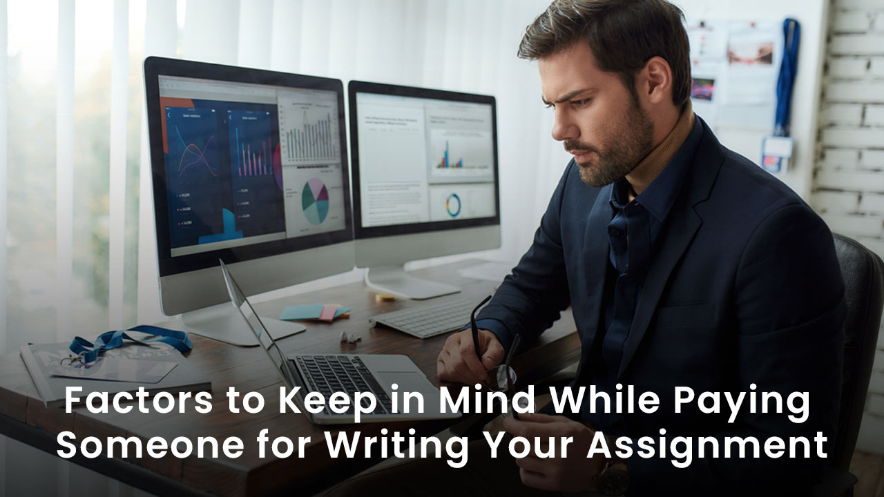 Factors to Keep in Mind While Paying Someone for Writing Your Assignment